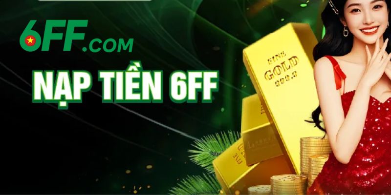 6FF - Link Nhà Cái 6FF.COM Chính Thức 2026 | Đăng Ký +66K 20 Các bước để nạp tiền cược ở tại nhà cái 6FF