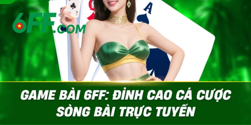 6FF - Link Nhà Cái 6FF.COM Chính Thức 2026 | Đăng Ký +66K 17 Game bài tại 6FF với giao diện 3D hiện đại, thưởng khủng
