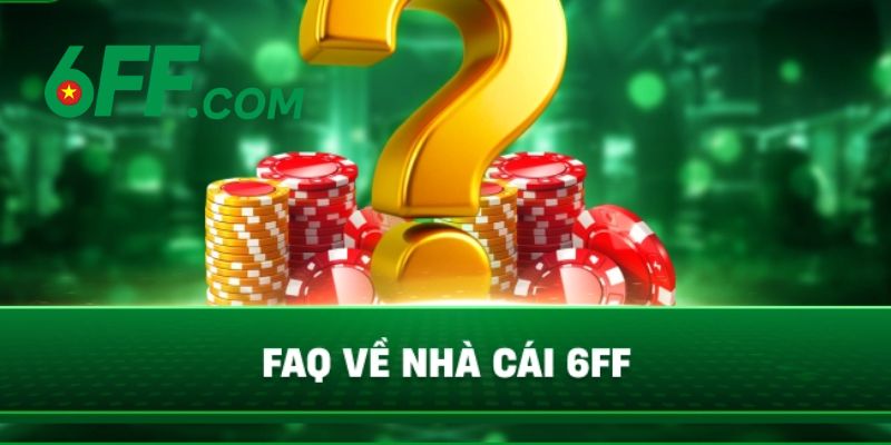 6FF - Link Nhà Cái 6FF.COM Chính Thức 2026 | Đăng Ký +66K 23 Giải đáp những thắc mắc về 6FF thường gặp nhất hiện nay