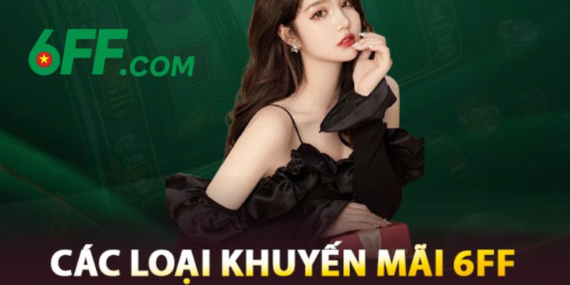 6FF - Link Nhà Cái 6FF.COM Chính Thức 2026 | Đăng Ký +66K 18 Vô vàn chương trình khuyến mãi, ưu đãi của 6FF dành cho mọi hội viên mỗi ngày